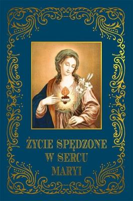 Okładka książki Życie spędzone w sercu Maryi