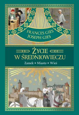 Życie w średniowieczu. Autor: Joseph Gies, Frances Gies. SmakLiter.pl Okładka książki Życie w średniowieczu