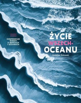 Życie wszechoceanu. Kompendium wiedzy o morzach i oceanach. Autor: Radosław Żbikowski. SmakLiter.pl Okładka książki Życie wszechoceanu. Kompendium wiedzy o morzach i oceanach