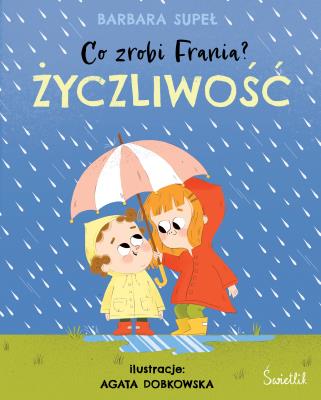 Życzliwość. Co zrobi Frania? wyd. 2023. Autor: Supeł Barbara. SmakLiter.pl Okładka książki Życzliwość. Co zrobi Frania? wyd. 2023