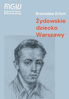 Żydowskie dziecko Warszawy. Autor: Bronisław Erlich. SmakLiter.pl Okładka książki Żydowskie dziecko Warszawy