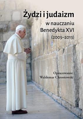 Żydzi i judaizm w nauczaniu Benedykta XVI. Autor:  Benedykt XVI. SmakLiter.pl Okładka książki Żydzi i judaizm w nauczaniu Benedykta XVI