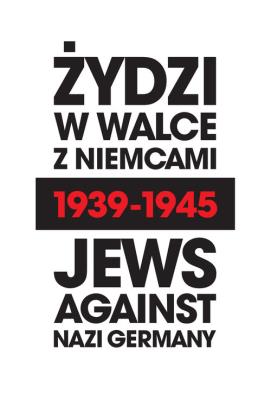 Żydzi w walce z Niemcami 1939-1945 | Jews Against Nazi Germany 1939-1945. Autor: Marian Turski, Persak Krzysztof, Engelking Barbara, Weinbaum Laurence, Zamoiski Andrei i inni. SmakLiter.pl Okładka książki Żydzi w walce z Niemcami 1939-1945 | Jews Against Nazi Germany 1939-1945