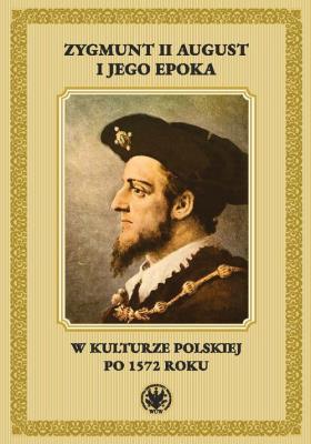 Zygmunt II August i jego epoka w kulturze polskiej po 1572 roku. Autor: Radosław Rusnak. SmakLiter.pl Okładka książki Zygmunt II August i jego epoka w kulturze polskiej po 1572 roku