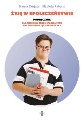 Okładka książki Żyję w społeczeństwie Podręcznik dla uczniów szkół specjalnych przysposabiających do pracy
