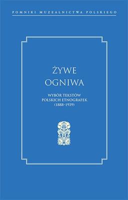 Okładka książki Żywe ogniwa. Wybór tekstów polskich etnografek (1888–1939)
