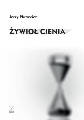 Żywioł cienia. Autor: Plutowicz Jerzy. SmakLiter.pl Okładka książki Żywioł cienia