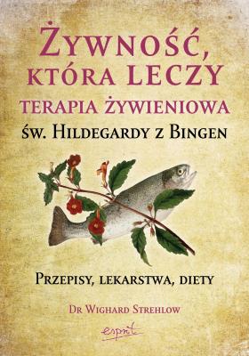 Okładka książki Żywność, która leczy. Terapia żywieniowa św. Hildegardy z Bingen wyd. 2023