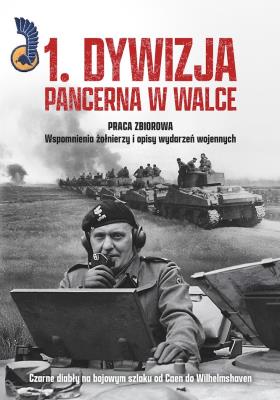 1. Dywizja Pancerna w walce. Czarne diabły na bojowym szlaku od Caen do Wilhelmshaven. Autor: Opracowanie zbiorowe. SmakLiter.pl Okładka książki 1. Dywizja Pancerna w walce. Czarne diabły na bojowym szlaku od Caen do Wilhelmshaven