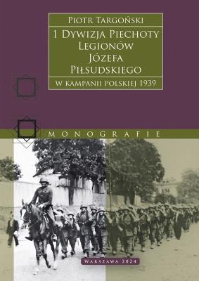 Okładka książki 1 Dywizja Piechoty Legionów Józefa Piłsudskiego. W kampanii polskiej 1939