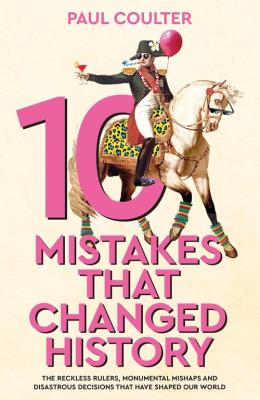 10 Mistakes That Changed History. Autor: Coulter Paul. SmakLiter.pl Okładka książki 10 Mistakes That Changed History