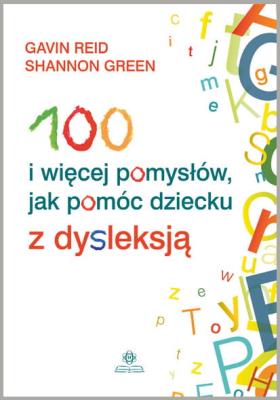 Okładka książki 100 i wiecej pomysłów jak pomóc dziecku z dysleksja