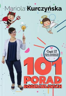 101 porad rodzicielskich. Rodzic, rodzeństwo i relacje w rodzinie. Autor: Mariola Kurczyńska. SmakLiter.pl Okładka książki 101 porad rodzicielskich. Rodzic, rodzeństwo i relacje w rodzinie