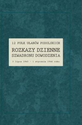 Okładka książki 12 Pułk Ułanów Podolskich. Rozkazy Dzienne Szwadronu Dowodzenia