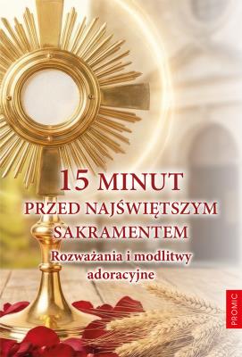 Okładka książki 15 minut przed Najświętszym Sakramentem