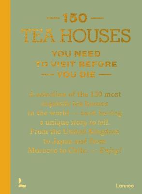 150 Tea Houses You Need to Visit Before You Die. Wydawca: Lannoo Publishers. SmakLiter.pl Opakowanie 150 Tea Houses You Need to Visit Before You Die