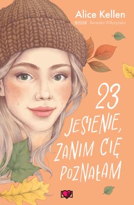 23 jesienie, zanim cię poznałam. Wracać do ciebie. Tom 2. Autor: Alice Kellen. SmakLiter.pl Okładka książki 23 jesienie, zanim cię poznałam. Wracać do ciebie. Tom 2