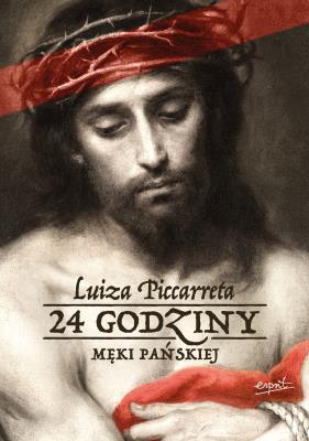24 godziny Męki Pańskiej. Autor: Luiza Piccarreta. SmakLiter.pl Okładka książki 24 godziny Męki Pańskiej
