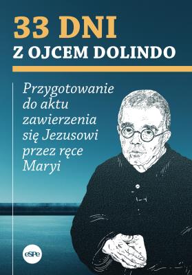 Okładka książki 33 dni z ojcem Dolindo. Przygotowanie do aktu zawierzenia się Jezusowi przez ręce Maryi