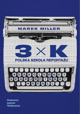 Okładka książki 3xK. Polska Szkoła Reportażu