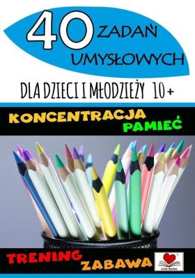 Okładka książki 40 zadań umysłowych dla dzieci i młodzieży 10+