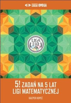 5! zadań na 5 lat Ligi Matematycznej. Autor:   Praca zbiorowa. SmakLiter.pl Okładka książki 5! zadań na 5 lat Ligi Matematycznej