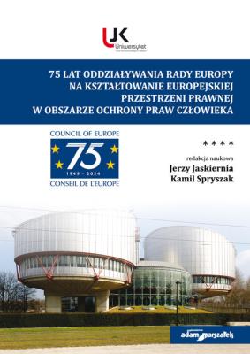 75 lat oddziaływania Rady Europy na kształtowanie europejskiej przestrzeni prawnej w obszarze ochrony praw człowieka. Autor: J. Jaskiernia, K. Spryszak. SmakLiter.pl Okładka książki 75 lat oddziaływania Rady Europy na kształtowanie europejskiej przestrzeni prawnej w obszarze ochrony praw człowieka