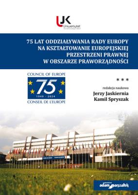 75 lat oddziaływania Rady Europy na kształtowanie europejskiej  przestrzeni prawnej w obszarze prawo. Autor: red. Jerzy Jaskiernia, Spryszak Kamil. SmakLiter.pl Okładka książki 75 lat oddziaływania Rady Europy na kształtowanie europejskiej  przestrzeni prawnej w obszarze prawo