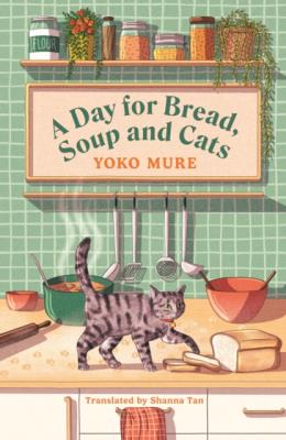 Okładka książki A Day for Bread, Soup and Cats The cosy heartwarming Japanese sensation