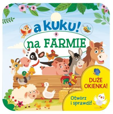A kuku! Na farmie. Otwórz i sprawdź!. Autor: Izabella Sieńko-Holewa. SmakLiter.pl Okładka książki A kuku! Na farmie. Otwórz i sprawdź!