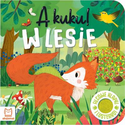 Okładka książki A kuku! W lesie. Filcowe klapki i lusterko