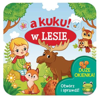A kuku! W lesie. Otwórz i sprawdź!. Autor: Izabella Sieńko-Holewa. SmakLiter.pl Okładka książki A kuku! W lesie. Otwórz i sprawdź!