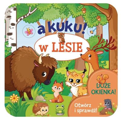 A kuku! W lesie. Otwórz i sprawdź!. Autor: Izabella Sieńko-Holewa. SmakLiter.pl Okładka książki A kuku! W lesie. Otwórz i sprawdź!