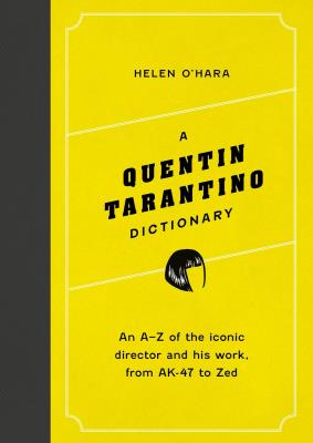 A Quentin Tarantino Dictionary. An A–Z of the iconic director and his work, from AK-47 to Zed wer. angielska. Autor: Helen O'Hara. SmakLiter.pl Okładka książki A Quentin Tarantino Dictionary. An A–Z of the iconic director and his work, from AK-47 to Zed wer. angielska