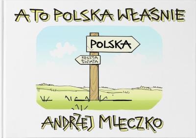 A to Polska właśnie. Autor: Andrzej Mleczko. SmakLiter.pl Okładka książki A to Polska właśnie