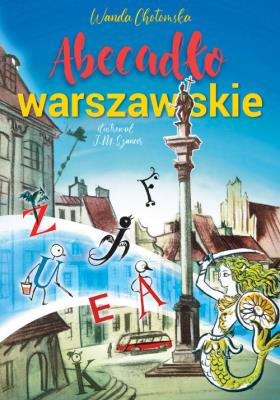 Abecadło warszawskie. Autor: Wanda Chotomska, Jan Marcin Szancer. SmakLiter.pl Okładka książki Abecadło warszawskie