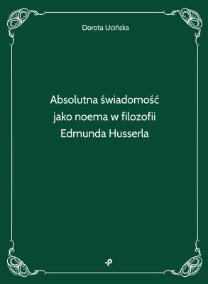 Okładka książki Absolutna świadomość jako noema w filozofii Edmunda Husserla