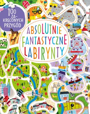 Absolutnie fantastyczne labirynty. Autor: Becky Wilson. SmakLiter.pl Okładka książki Absolutnie fantastyczne labirynty