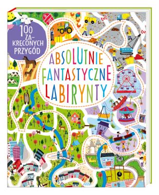 Absolutnie fantastyczne labirynty. Autor: Becky Wilson. SmakLiter.pl Okładka książki Absolutnie fantastyczne labirynty