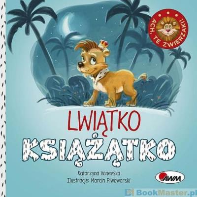 Ach, te zwierzaki! Lwiątko książątko. Autor: Vanevska Katarzyna. SmakLiter.pl Okładka książki Ach, te zwierzaki! Lwiątko książątko