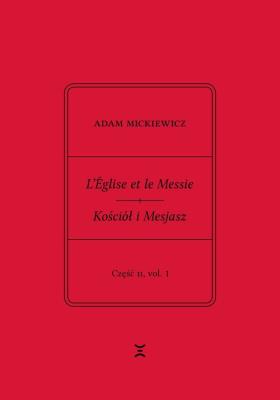 Okładka książki Adam Mickiewicz. L’Église et le Messie / Kościół i Mesjasz. Część II, vol. 1.