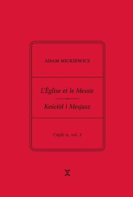 Okładka książki Adam Mickiewicz. L’Église et le Messie / Kościół i Mesjasz. Część II, vol. 2