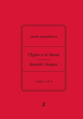 Okładka książki Adam Mickiewicz. L’Église et le Messie / Kościół i Mesjasz. Część II, vol. 3