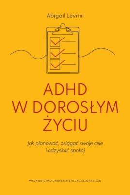 Okładka książki ADHD w dorosłym życiu. Jak planować, osiągać swoje cele i odzyskać spokój