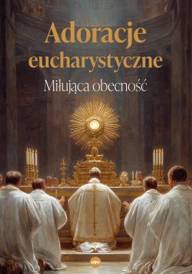 Okładka książki Adoracje eucharystyczne. Miłująca obecność