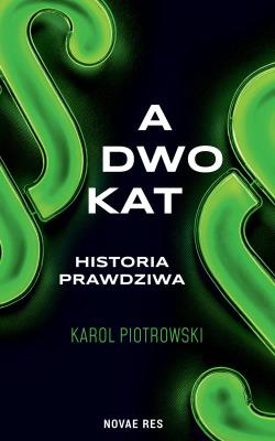 Adwokat - historia prawdziwa. Autor: Karol Piotrowski. SmakLiter.pl Okładka książki Adwokat - historia prawdziwa