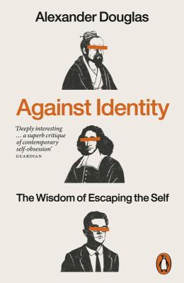 Okładka książki Against Identity. The Wisdom of Escaping the Self