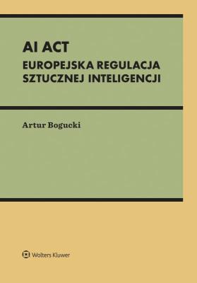 AI Act. Europejska regulacja sztucznej inteligencji. Autor: Artur Bogucki. SmakLiter.pl Okładka książki AI Act. Europejska regulacja sztucznej inteligencji