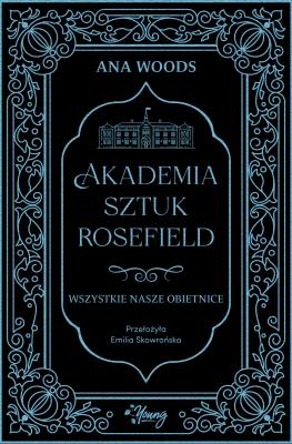 Akademia sztuk Rosefield t2. Wszystkie nasze. Autor: Woods Ana. SmakLiter.pl Okładka książki Akademia sztuk Rosefield t2. Wszystkie nasze