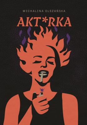 Akt*rka. Autor: Olszańska Michalina. SmakLiter.pl Okładka książki Akt*rka